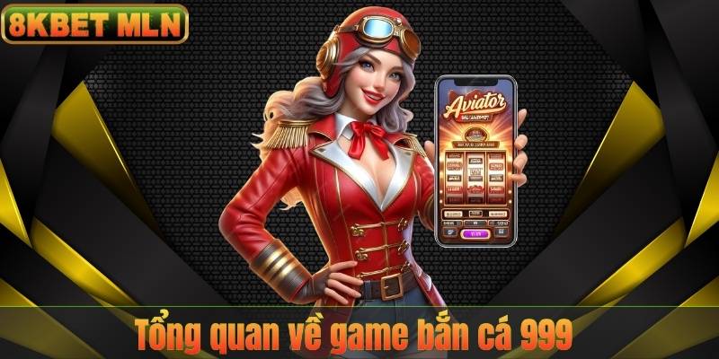 Tổng quan về game bắn cá 999
