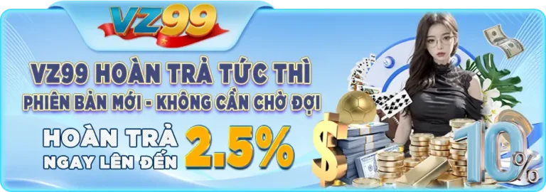 vz99 hoàn trả tức thì